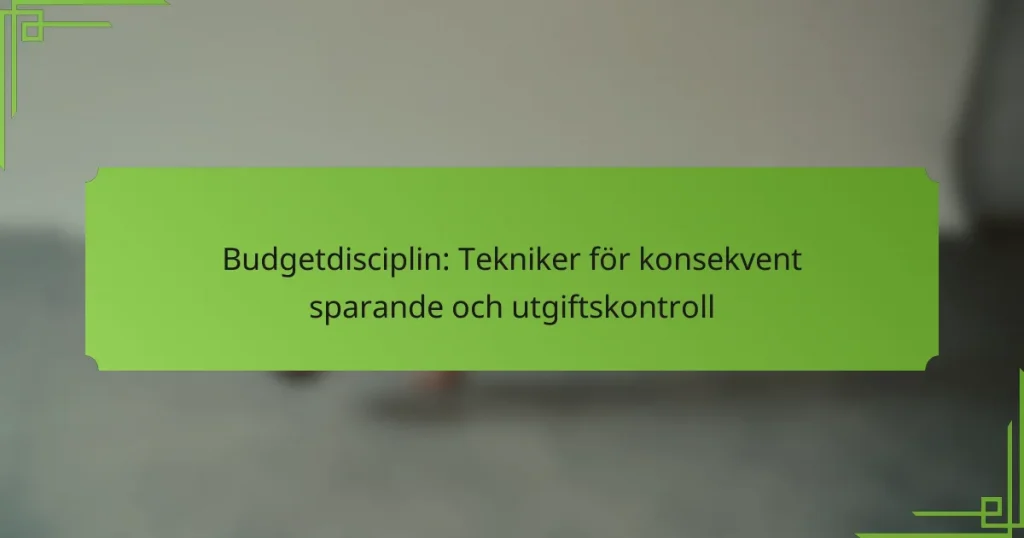 Budgetdisciplin: Tekniker för konsekvent sparande och utgiftskontroll