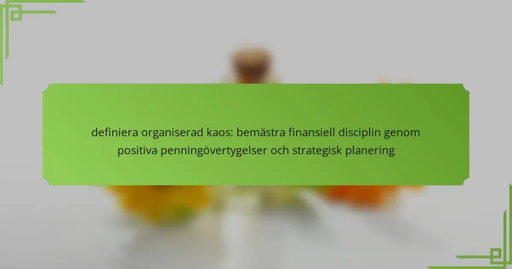 definiera organiserad kaos: bemästra finansiell disciplin genom positiva penningövertygelser och strategisk planering