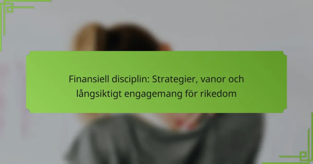 Finansiell disciplin: Strategier, vanor och långsiktigt engagemang för rikedom