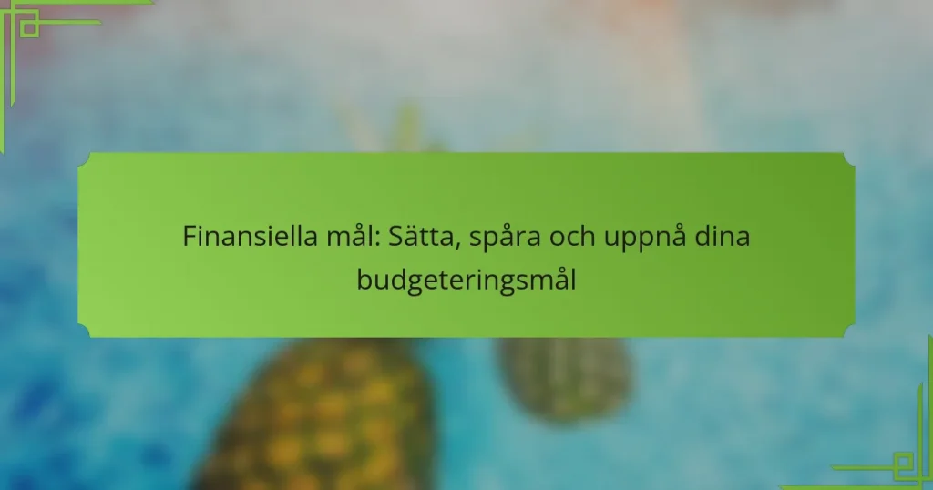 Finansiella mål: Sätta, spåra och uppnå dina budgeteringsmål