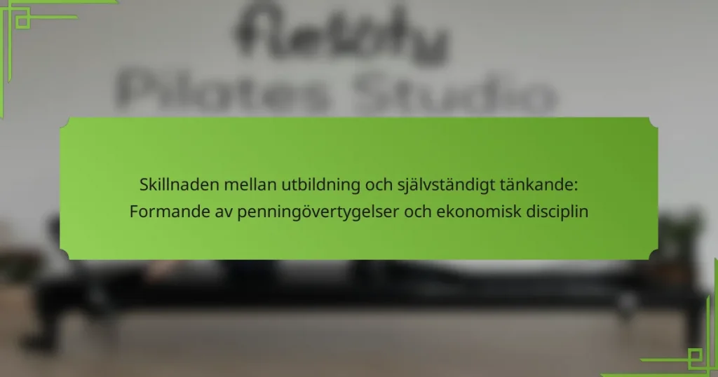 Skillnaden mellan utbildning och självständigt tänkande: Formande av penningövertygelser och ekonomisk disciplin