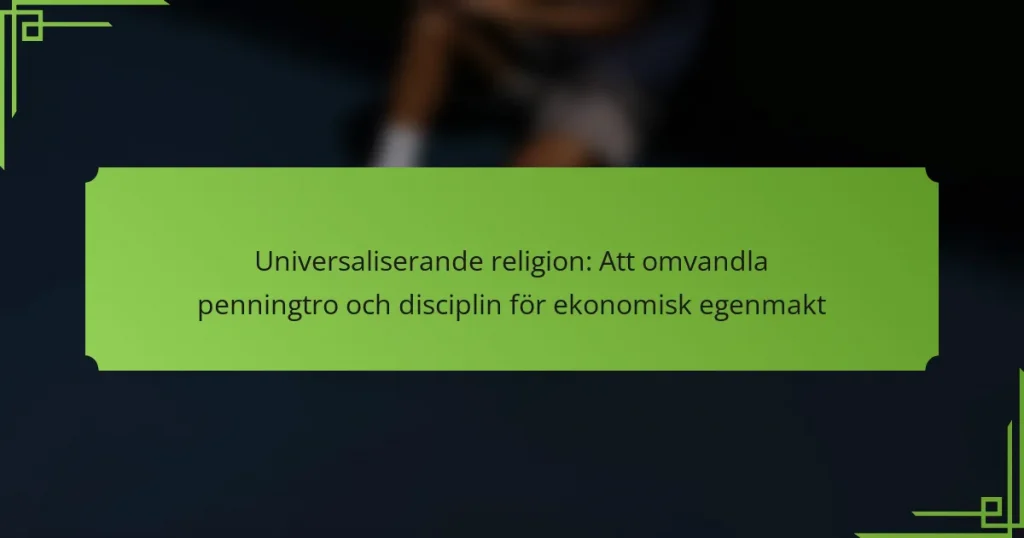 Universaliserande religion: Att omvandla penningtro och disciplin för ekonomisk egenmakt