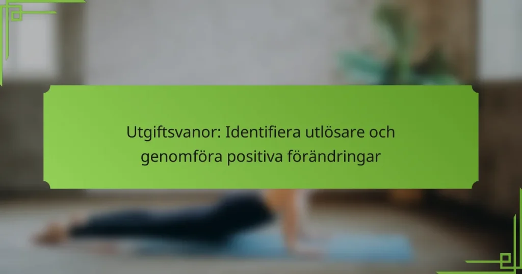 Utgiftsvanor: Identifiera utlösare och genomföra positiva förändringar