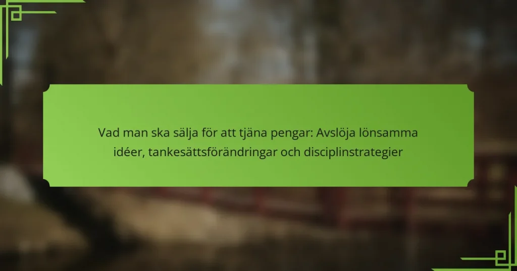 Vad man ska sälja för att tjäna pengar: Avslöja lönsamma idéer, tankesättsförändringar och disciplinstrategier