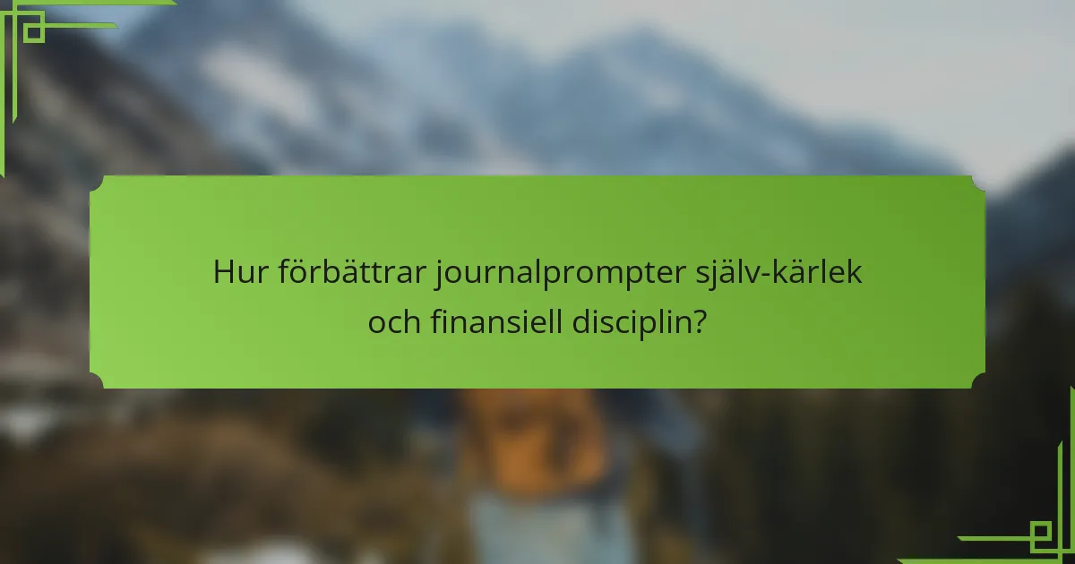 Hur förbättrar journalprompter själv-kärlek och finansiell disciplin?