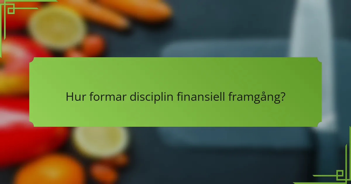 Hur formar disciplin finansiell framgång?