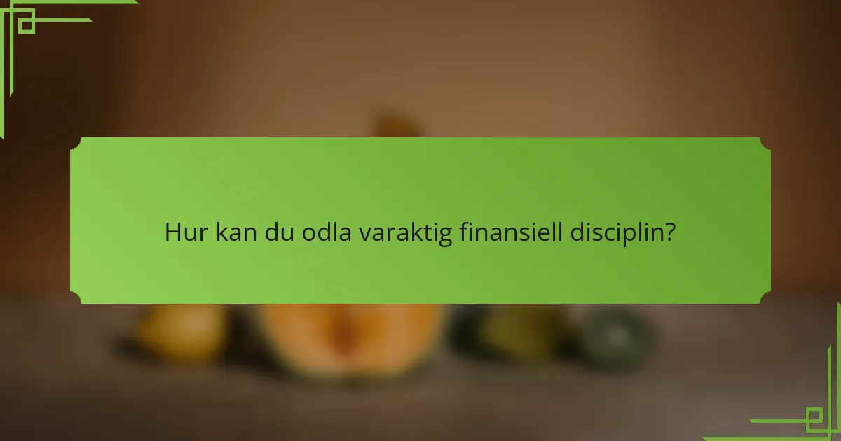 Hur kan du odla varaktig finansiell disciplin?