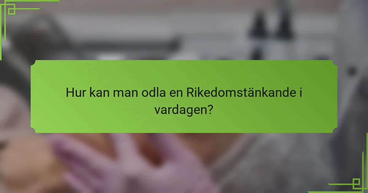 Hur kan man odla en Rikedomstänkande i vardagen?