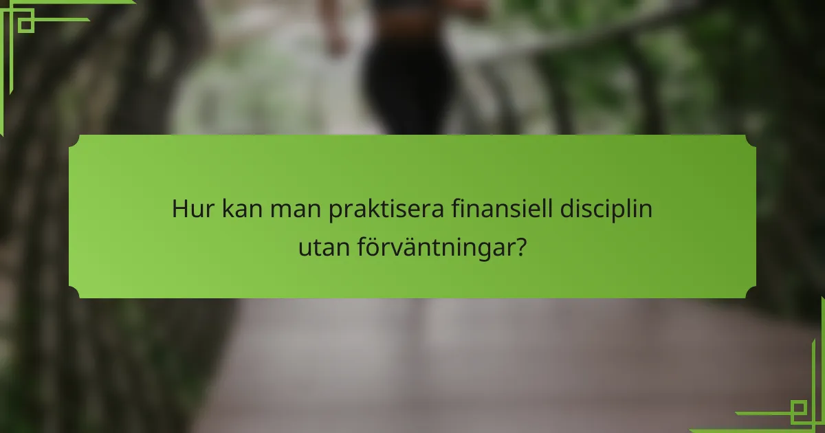 Hur kan man praktisera finansiell disciplin utan förväntningar?