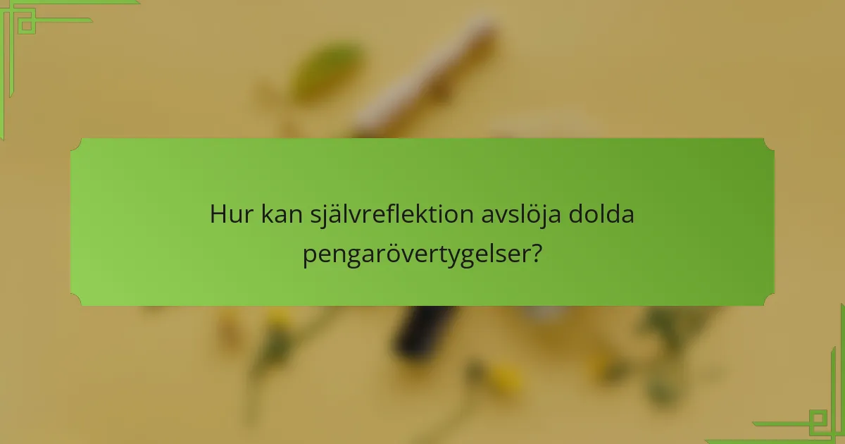 Hur kan självreflektion avslöja dolda pengarövertygelser?