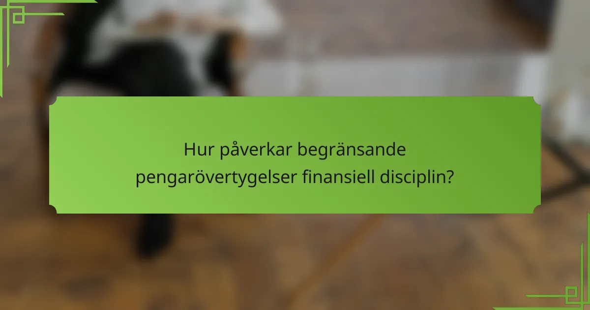 Hur påverkar begränsande pengarövertygelser finansiell disciplin?