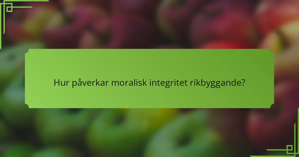 Hur påverkar moralisk integritet rikbyggande?