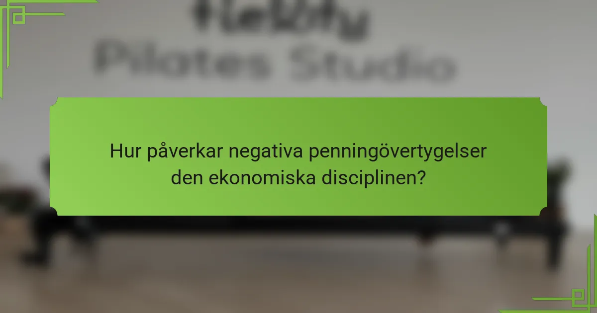 Hur påverkar negativa penningövertygelser den ekonomiska disciplinen?
