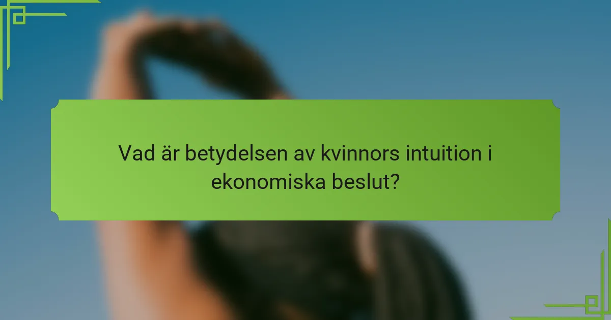 Vad är betydelsen av kvinnors intuition i ekonomiska beslut?