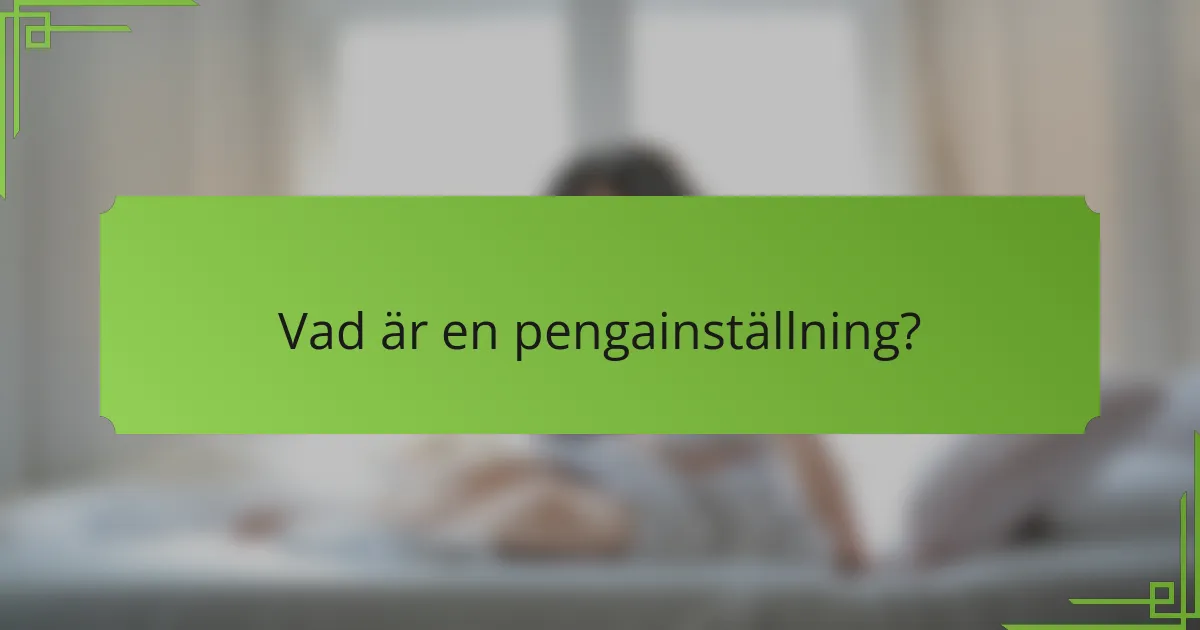 Vad är en pengainställning?