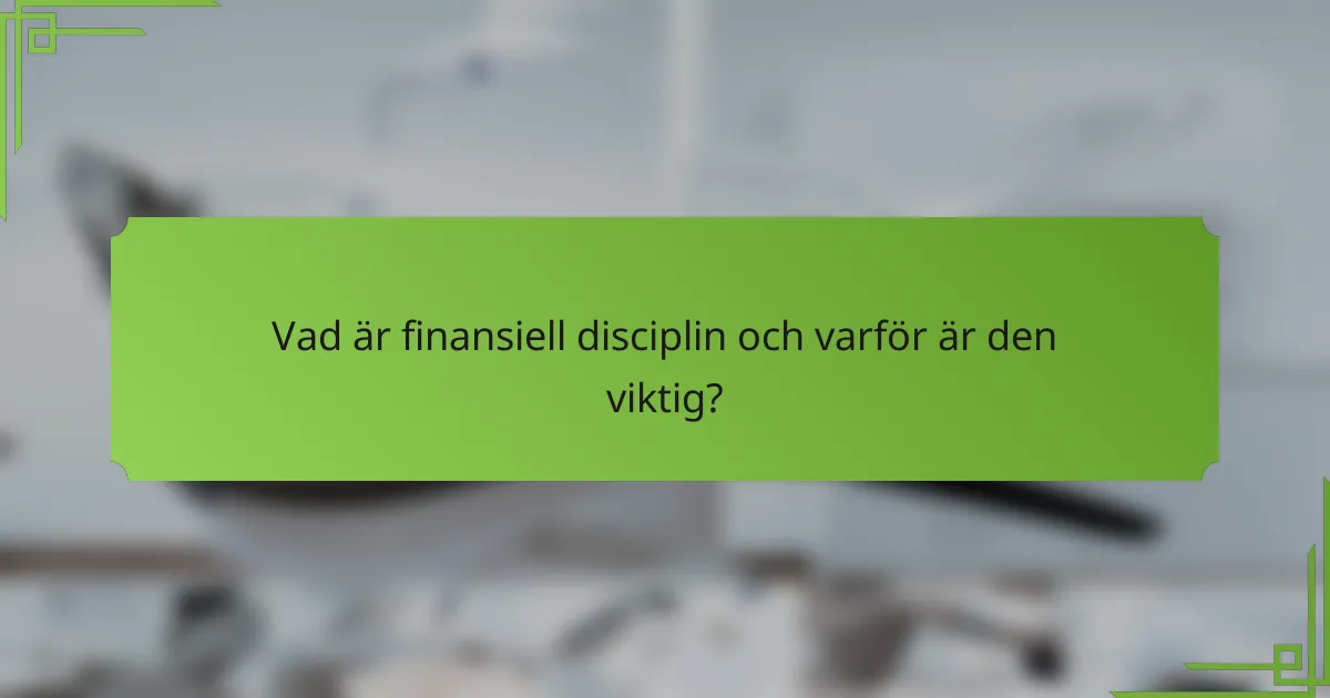 Vad är finansiell disciplin och varför är den viktig?