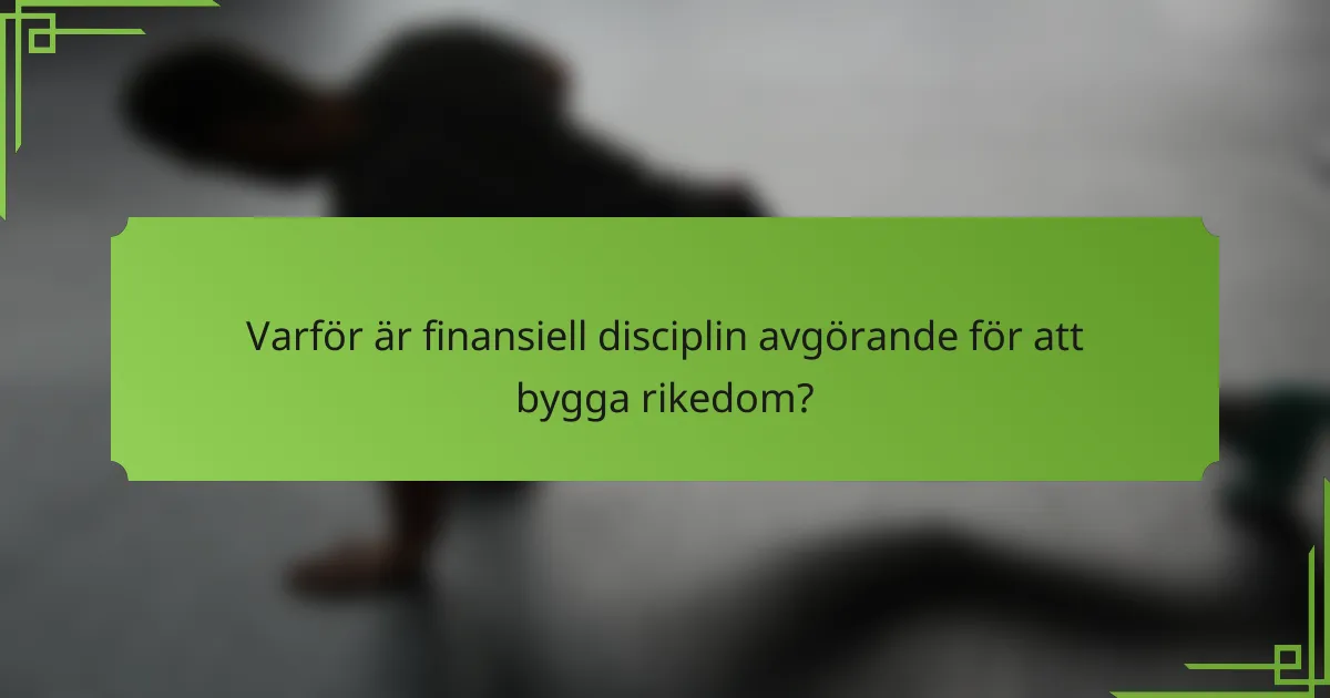 Varför är finansiell disciplin avgörande för att bygga rikedom?
