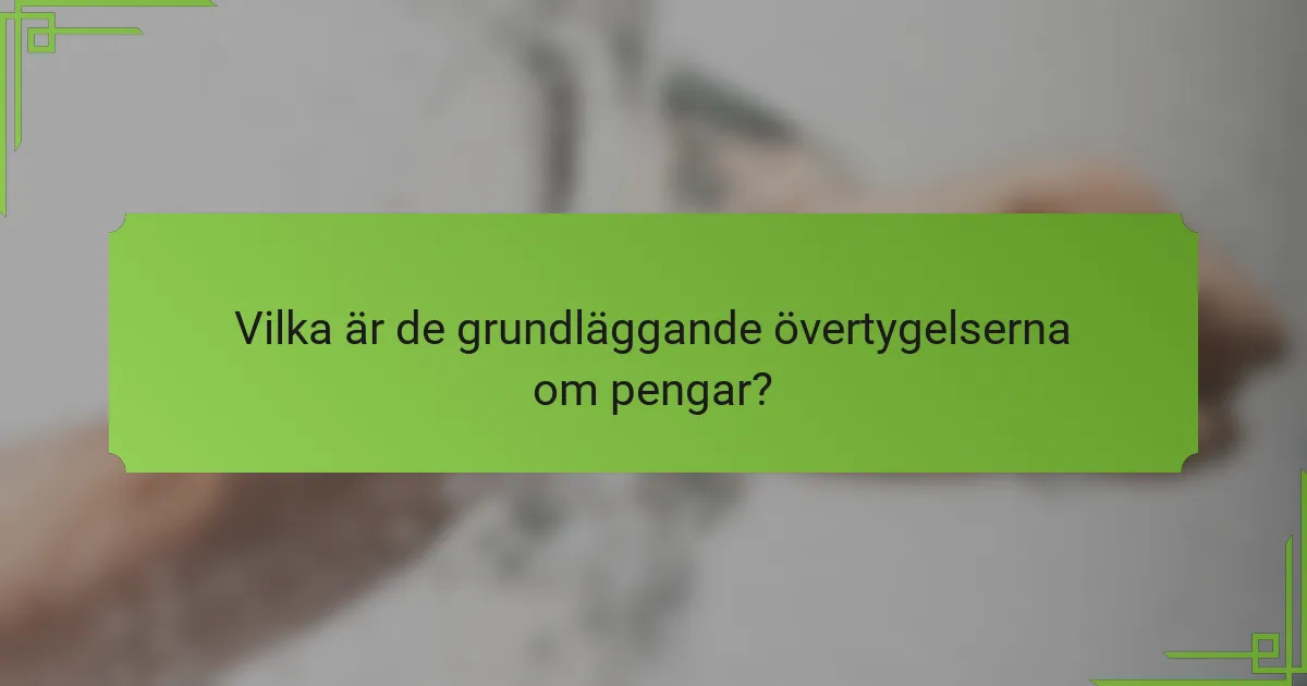 Vilka är de grundläggande övertygelserna om pengar?