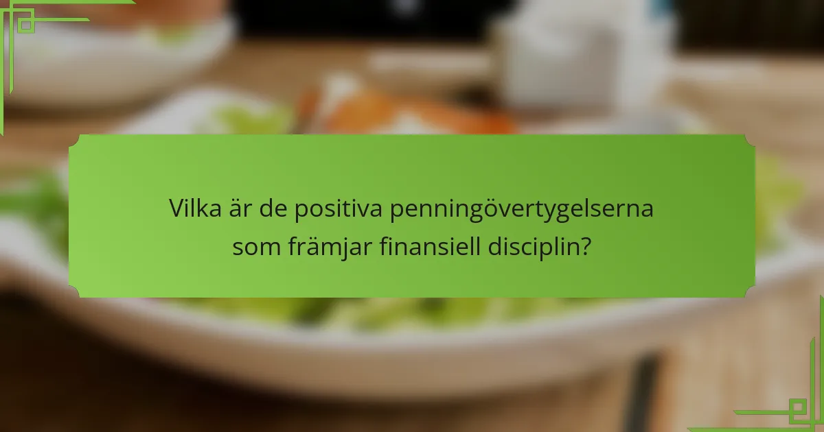 Vilka är de positiva penningövertygelserna som främjar finansiell disciplin?