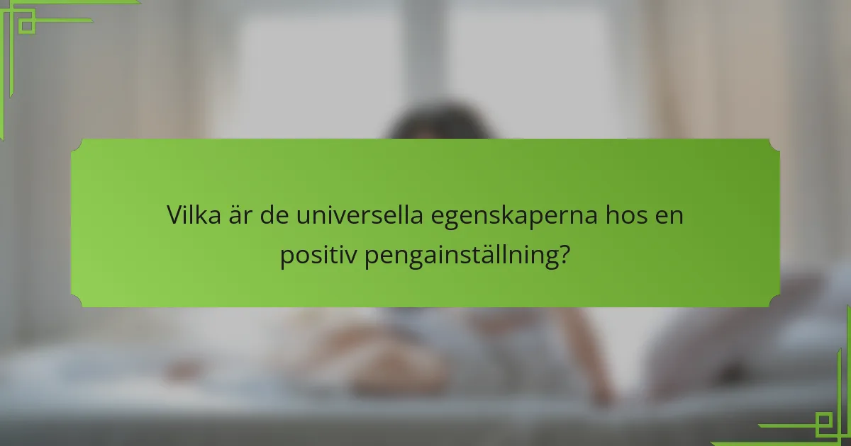 Vilka är de universella egenskaperna hos en positiv pengainställning?