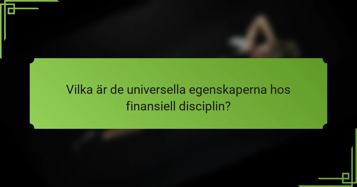 Vilka är de universella egenskaperna hos finansiell disciplin?