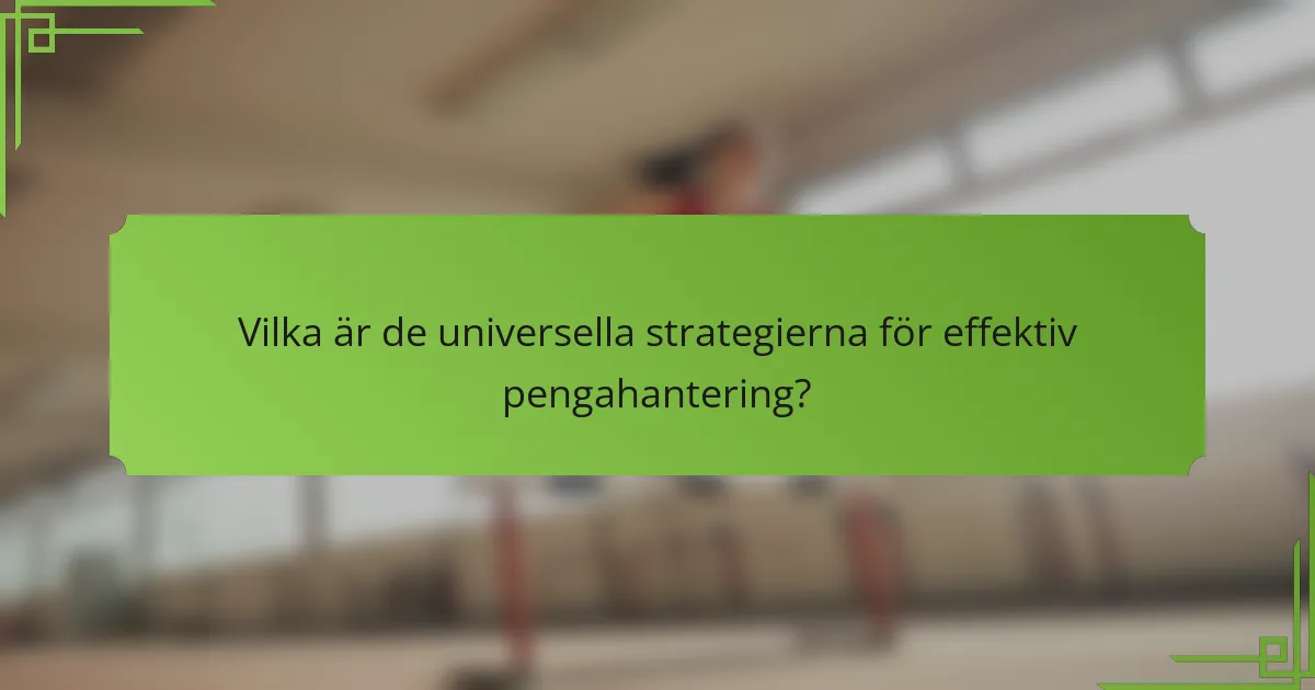 Vilka är de universella strategierna för effektiv pengahantering?