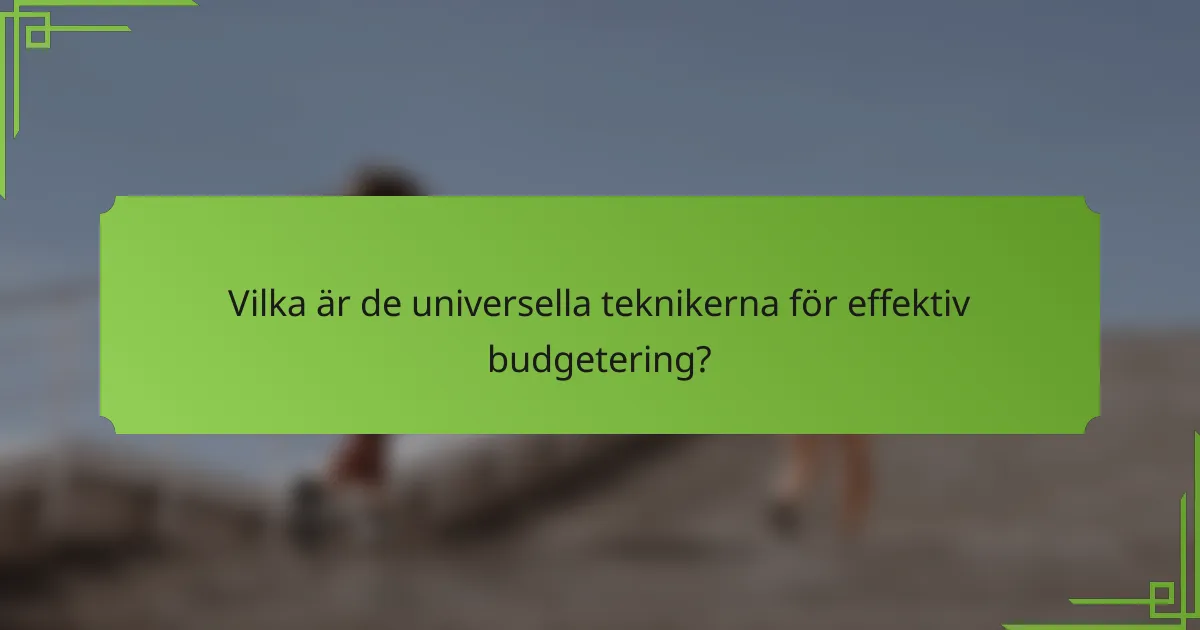 Vilka är de universella teknikerna för effektiv budgetering?