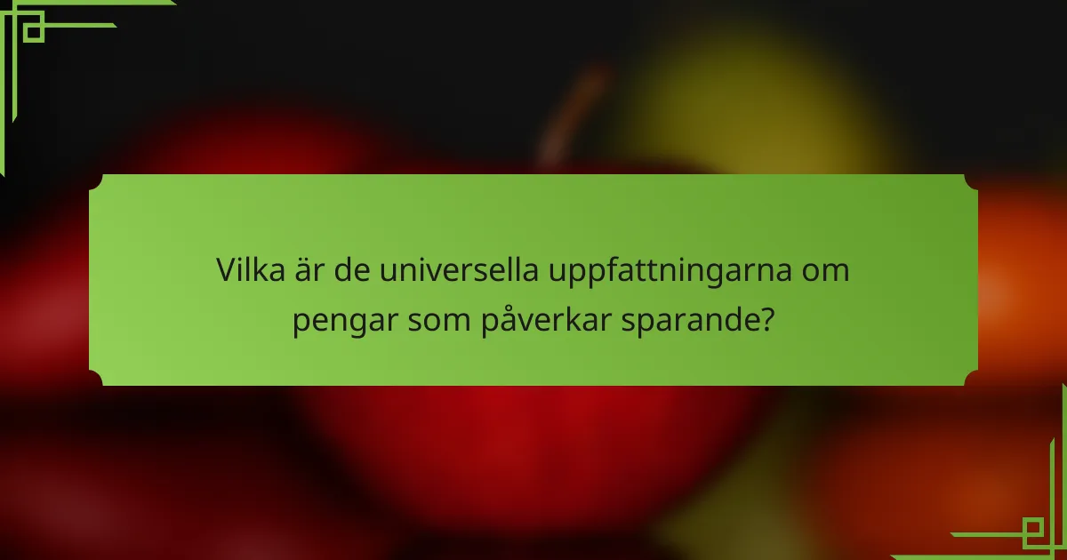 Vilka är de universella uppfattningarna om pengar som påverkar sparande?