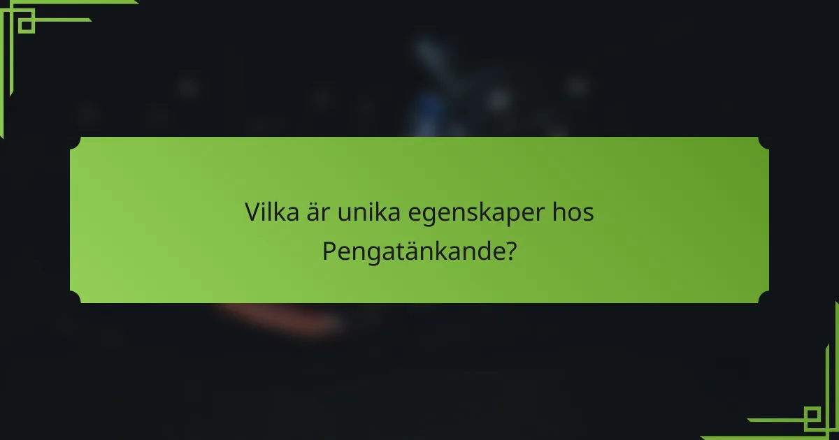 Vilka är unika egenskaper hos Pengatänkande?