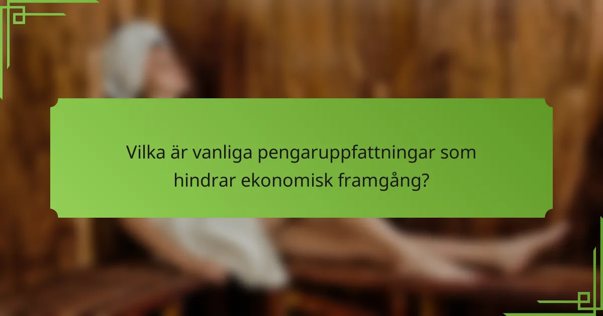 Vilka är vanliga pengaruppfattningar som hindrar ekonomisk framgång?