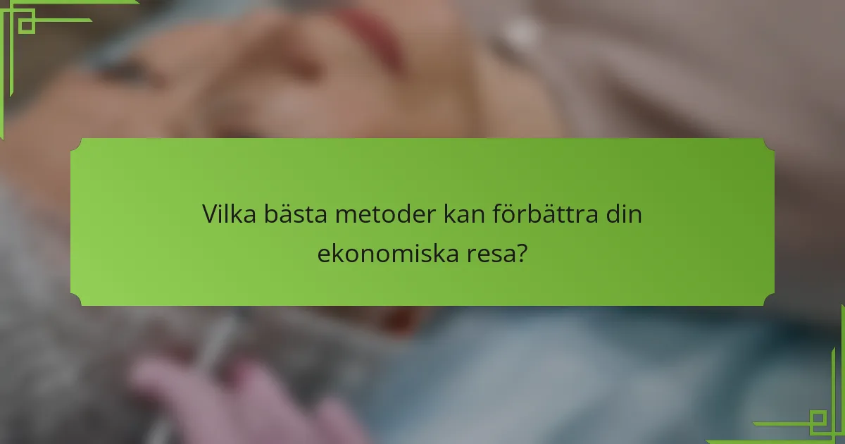 Vilka bästa metoder kan förbättra din ekonomiska resa?