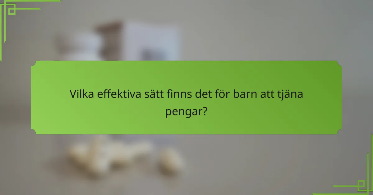 Vilka effektiva sätt finns det för barn att tjäna pengar?