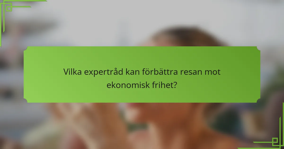 Vilka expertråd kan förbättra resan mot ekonomisk frihet?