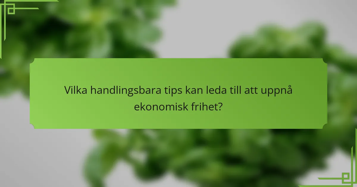 Vilka handlingsbara tips kan leda till att uppnå ekonomisk frihet?
