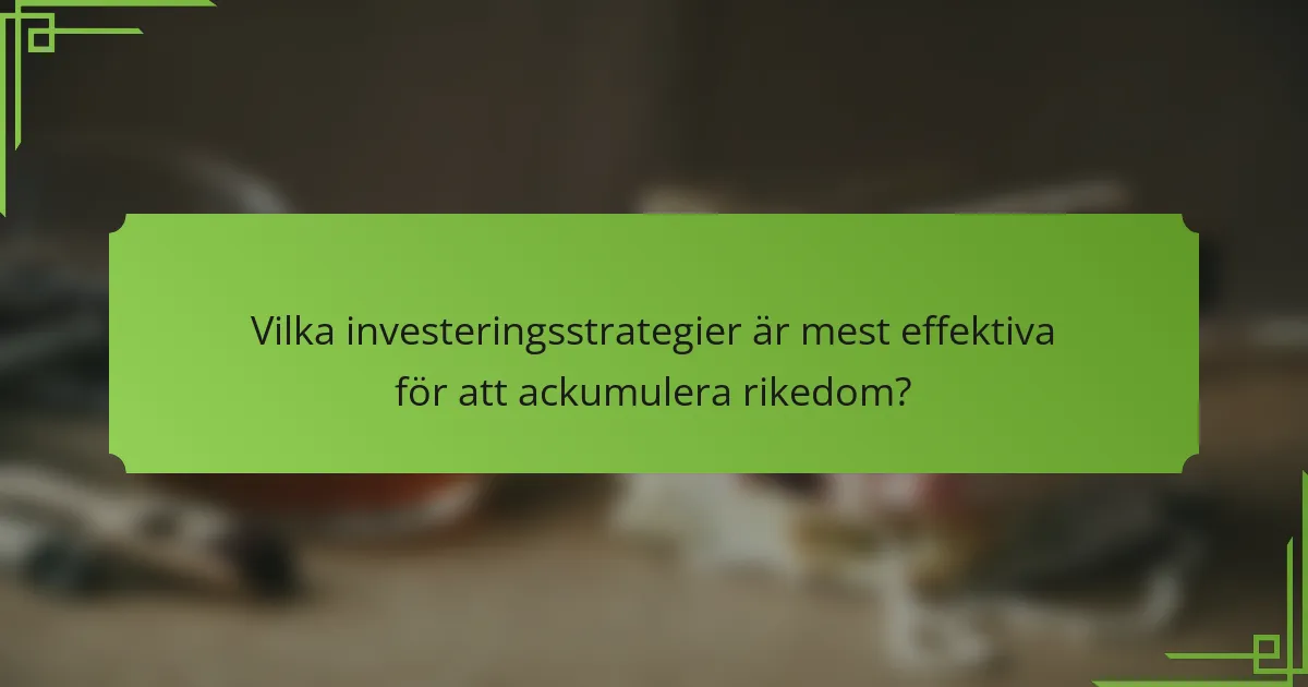Vilka investeringsstrategier är mest effektiva för att ackumulera rikedom?