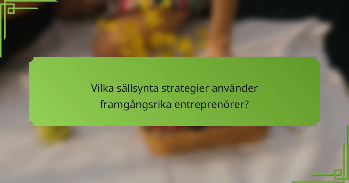 Vilka sällsynta strategier använder framgångsrika entreprenörer?
