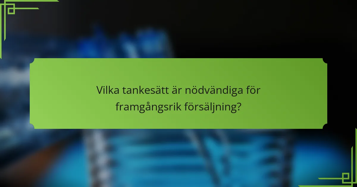 Vilka tankesätt är nödvändiga för framgångsrik försäljning?