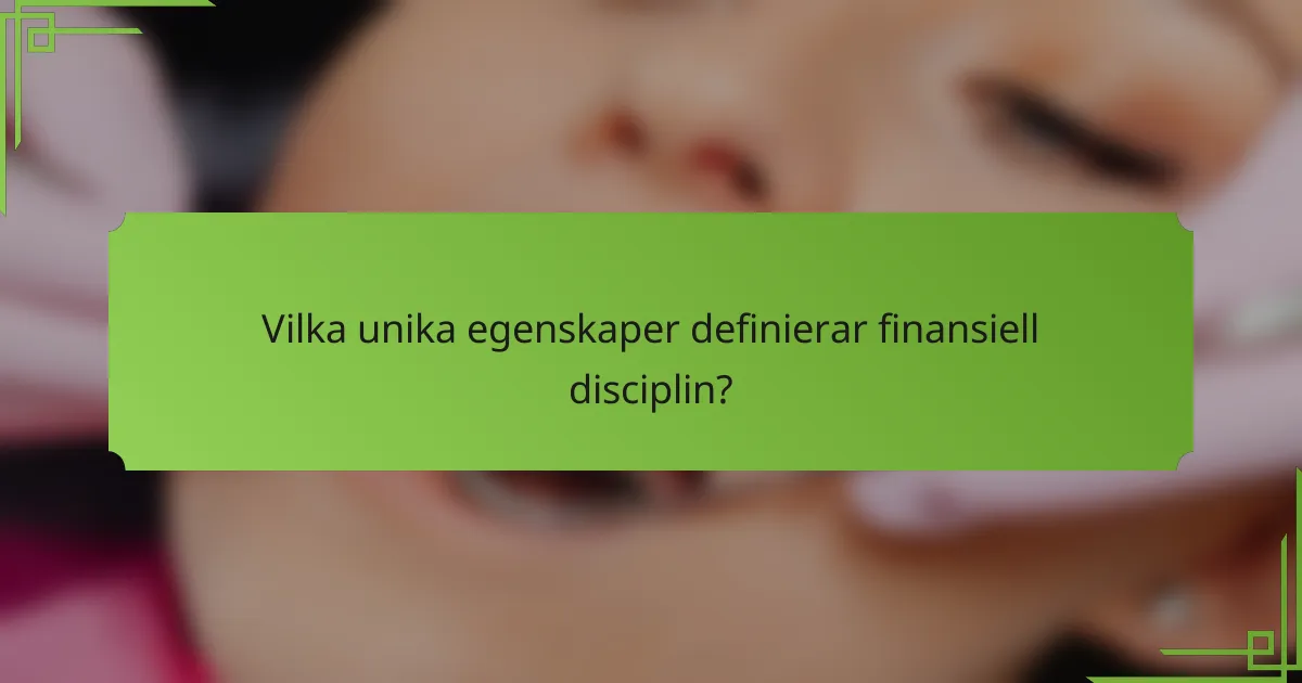 Vilka unika egenskaper definierar finansiell disciplin?