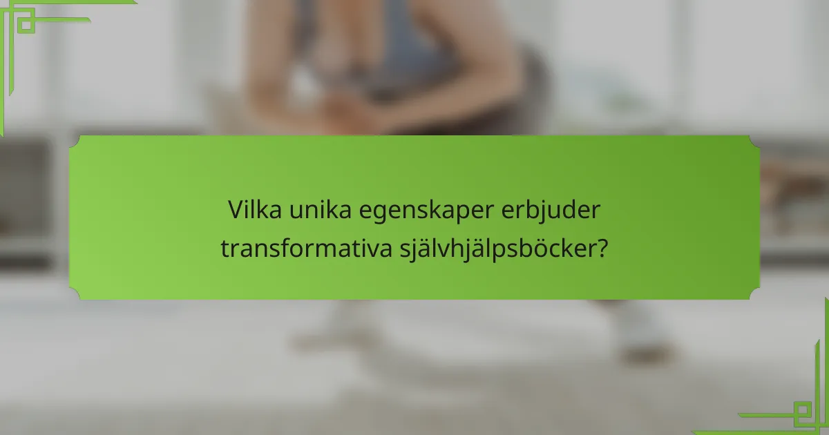 Vilka unika egenskaper erbjuder transformativa självhjälpsböcker?