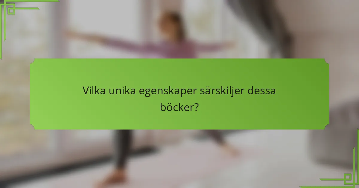 Vilka unika egenskaper särskiljer dessa böcker?