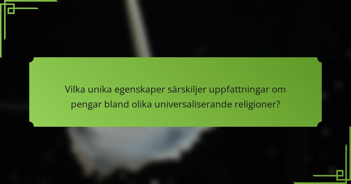 Vilka unika egenskaper särskiljer uppfattningar om pengar bland olika universaliserande religioner?