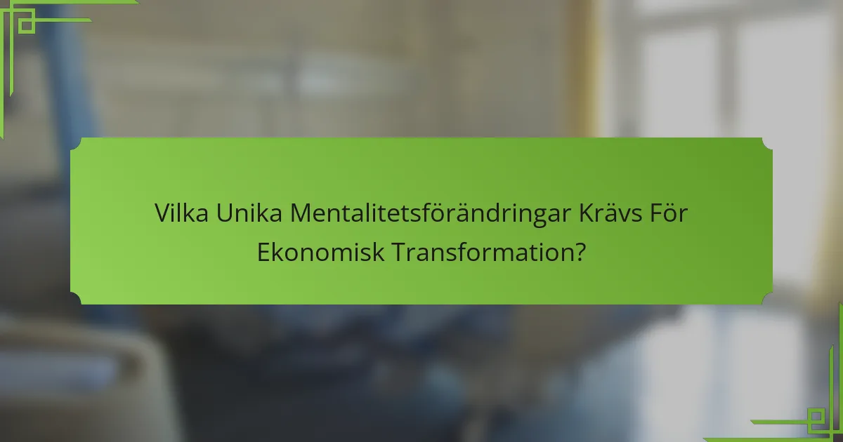 Vilka Unika Mentalitetsförändringar Krävs För Ekonomisk Transformation?