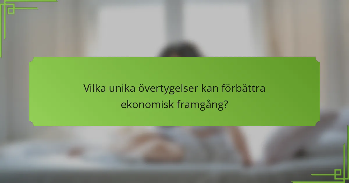 Vilka unika övertygelser kan förbättra ekonomisk framgång?