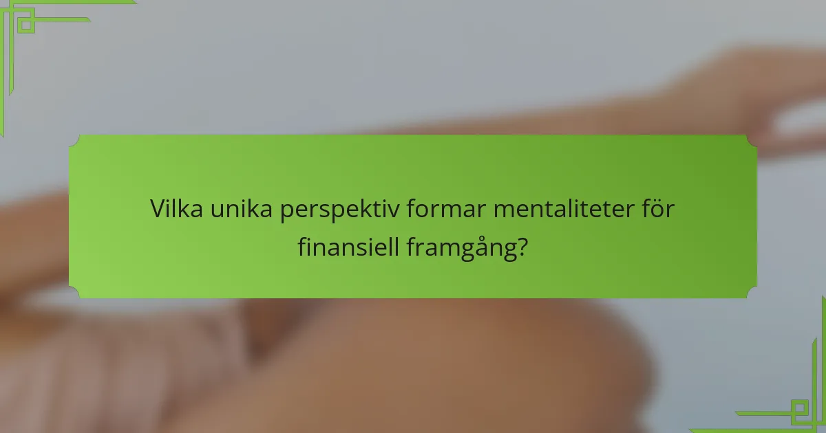 Vilka unika perspektiv formar mentaliteter för finansiell framgång?