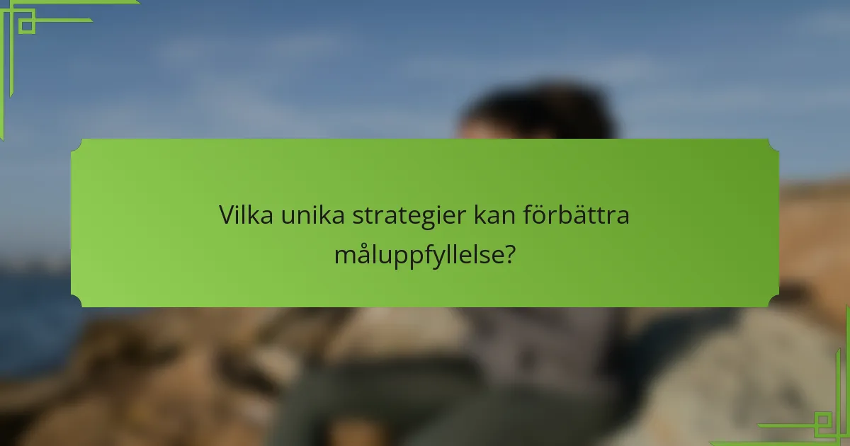 Vilka unika strategier kan förbättra måluppfyllelse?
