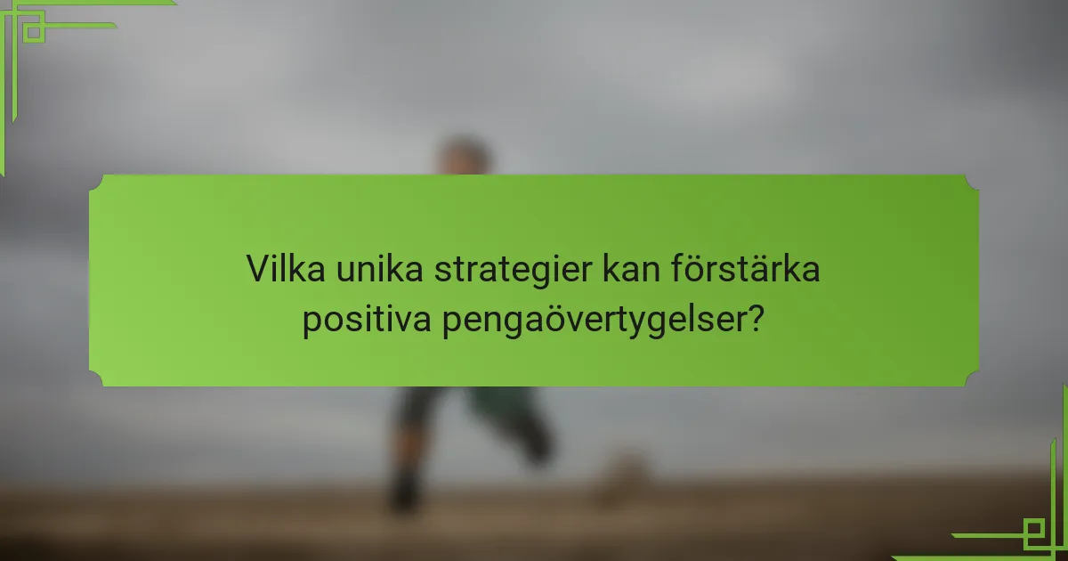 Vilka unika strategier kan förstärka positiva pengaövertygelser?
