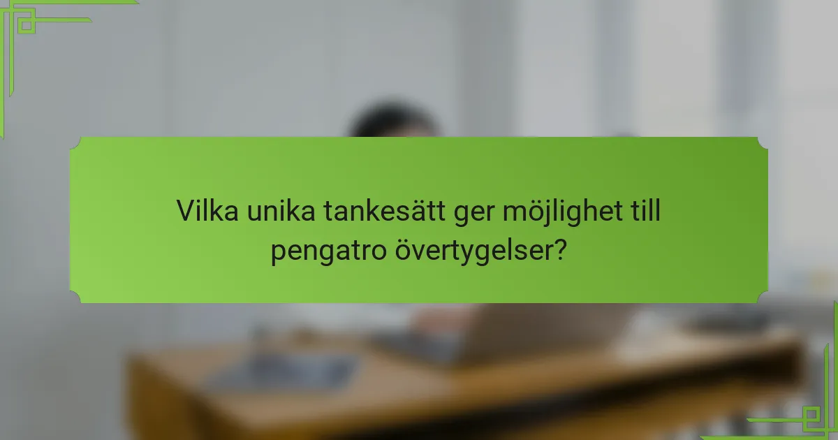 Vilka unika tankesätt ger möjlighet till pengatro övertygelser?
