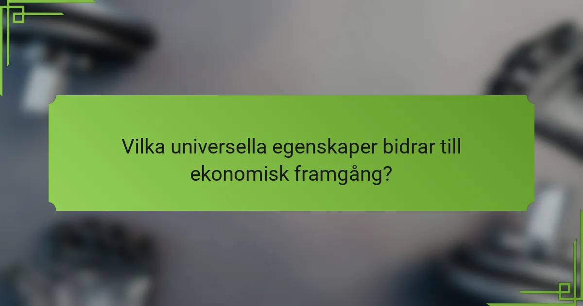 Vilka universella egenskaper bidrar till ekonomisk framgång?