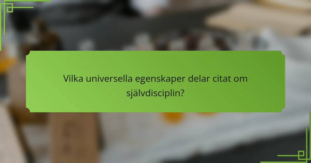 Vilka universella egenskaper delar citat om självdisciplin?