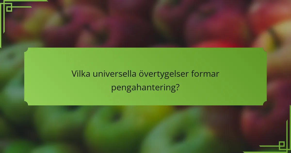 Vilka universella övertygelser formar pengahantering?